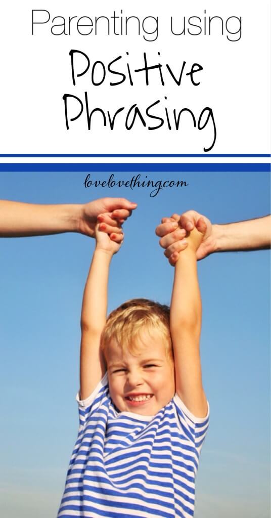 Parenting Using Positive Phrasing 3 Can you envision a negative command? Your child can't either!