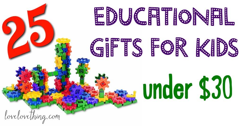 25 Educational Gifts for Children Under $30 2 Fabulous list of educational gifts for children!