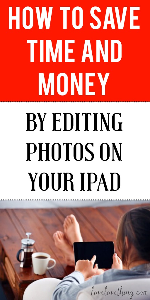 How I Save Time and Money by Editing Blogging Photos on My iPad 14 How to save time and $$ by editing photos on iPad. Must read!!