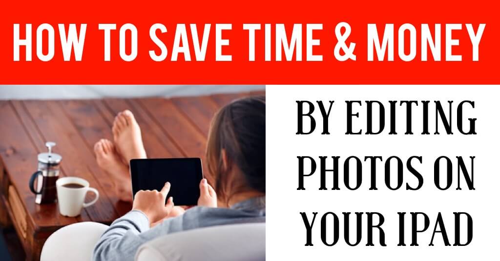 How I Save Time and Money by Editing Blogging Photos on My iPad 2 How to save time and $$ by editing photos on iPad. Must read!!