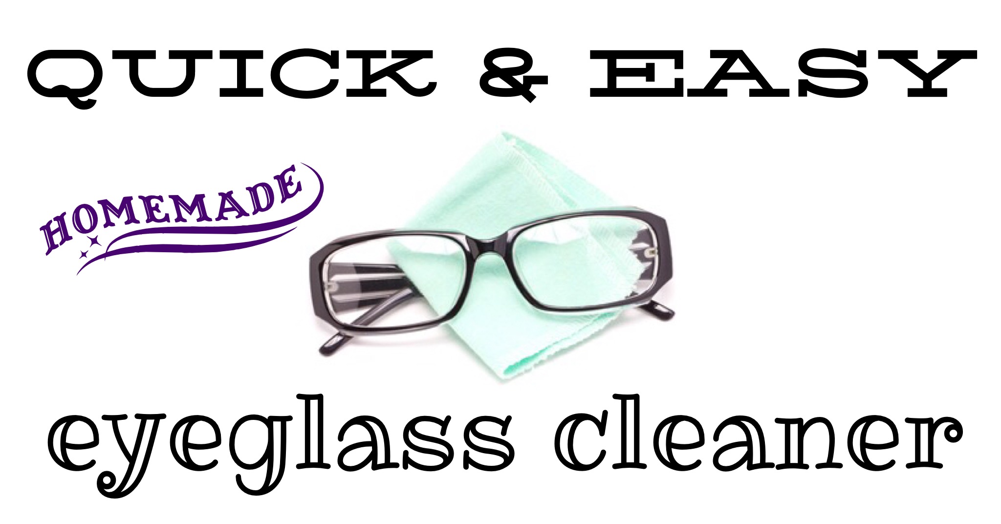 Quick and Easy Eyeglass Cleaner 2 The easiest thing you can make - your own eyeglass cleaner!
