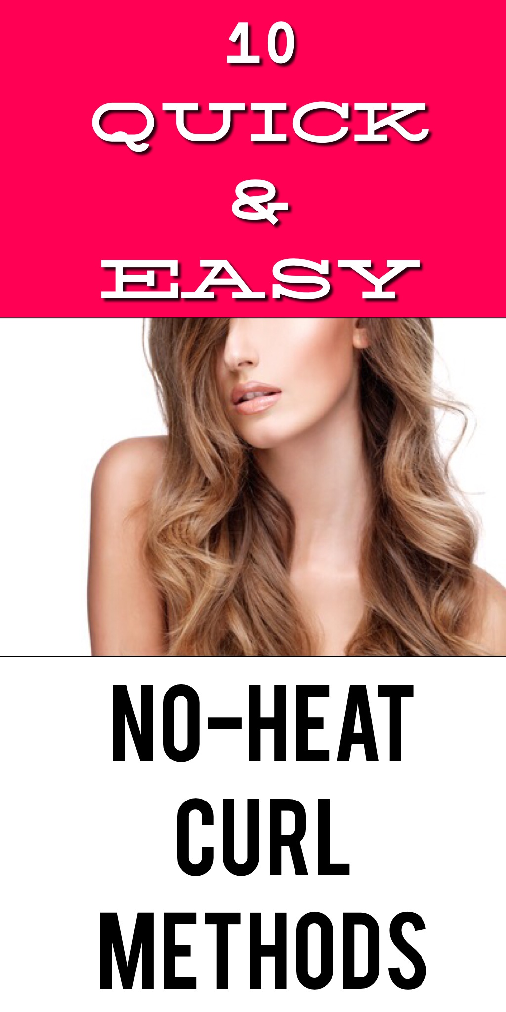 10 Quick & Easy No-Heat Curl Methods 6 10 Quick and Easy ways to curl your hair without HEAT!