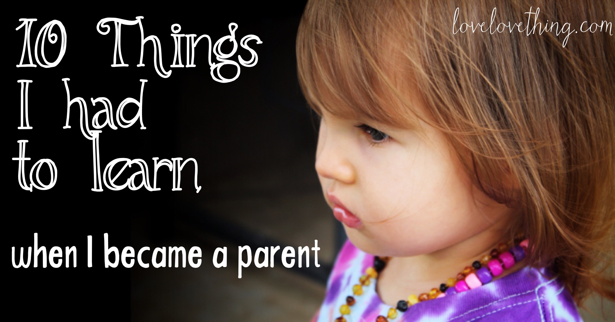 10 Things I Had to Learn When I Became a Parent 2 10 Things I had to learn when I became a parent