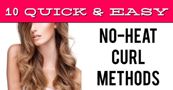 10 Quick and Easy ways to curl your hair - without HEAT!