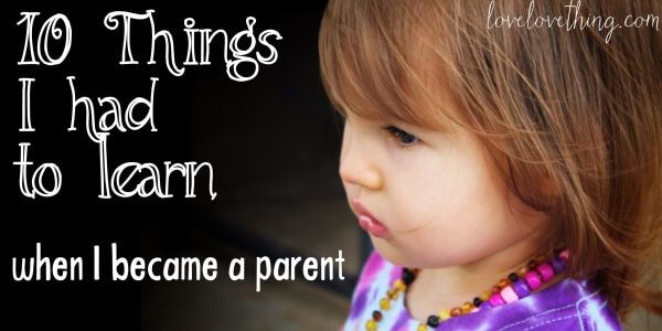 10 Things I Had to Learn When I Became a Parent