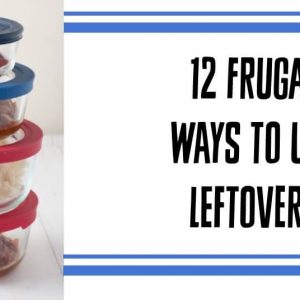 12 Frugal Ways to Reuse Leftovers
