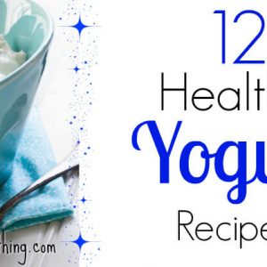 12 Healthy Homemade Yogurt Recipes